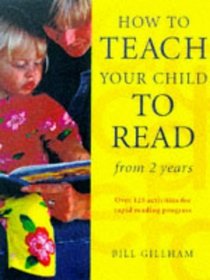 How to Teach Your Child to Read from Two Years: Over 125 Activities for Rapid Reading Progress