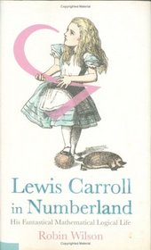 Lewis Carroll in Numberland: the Mathematical Life of Lewis Carroll