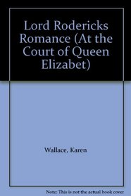 Lord Roderick's Romance (At the court of Queen Elizabeth)