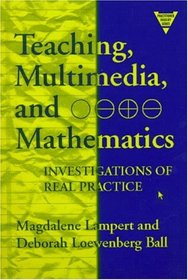 Teaching, Multimedia, and Mathematics: Investigations of Real Practice (The Practitioner Inquiry Series)