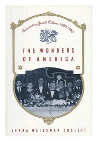 The Wonders of America: Reinventing Jewish Culture 1880-1950