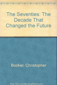 The Seventies: The Decade That Changed the Future