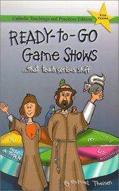 Ready-To-Go Game Shows (That Teach Serious Stuff): Catholic Teachings and Practices Edition