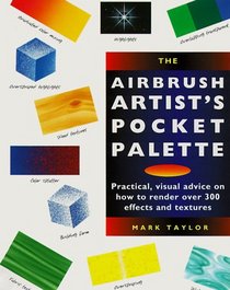 Airbrush Artist's Pocket Palette: Practical, Visual Advice on How to Render over 300 Effects and Textures (Pocket Palette Series)