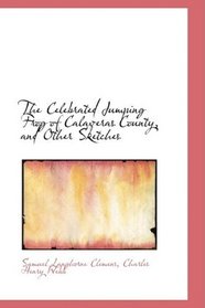 The Celebrated Jumping Frog of Calaveras County, and Other Sketches