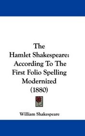The Hamlet Shakespeare: According To The First Folio Spelling Modernized (1880)