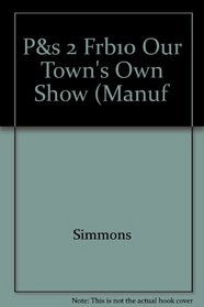P&s 2 Frb10 Our Town's Own Show (Manuf