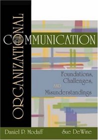 Organizational Communication: Foundations, Challenges, and Misunderstandings