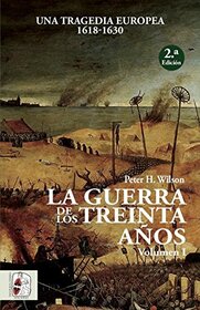 La Guerra de los Treinta Aos I: Una tragedia europea (1618-1630)