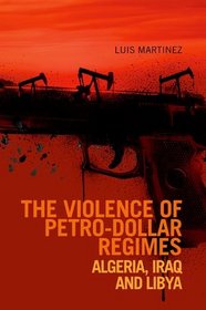 Violence of Petro-dollar Regimes: Algeria, Iraq, Libya (Comparative Politics and International Studies)