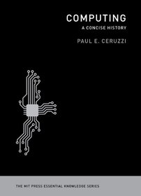 Computing: A Concise History (MIT Press Essential Knowledge)