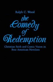 Comedy of Redemption: Christian Faith and Comic Vision in Four American Novelists