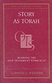 Story As Torah: Reading the Old Testament Ethically (Old Testament Studies Series)