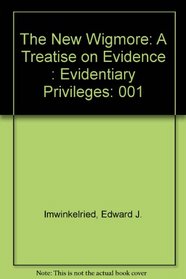 The New Wigmore: A Treatise on Evidence : Evidentiary Privileges