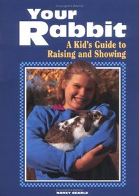 Your Rabbit : A Kid's Guide to Raising and Showing