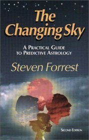 The Changing Sky: A Practical Guide to Predictive Astrology