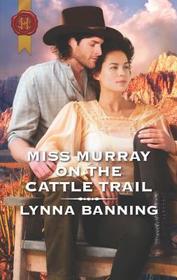 Miss Murray on the Cattle Trail (Smoke River, Bk 6) (Harlequin Historical, No 471)