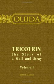 Tricotrin, the Story of a Waif and Stray: Volume 1