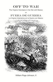 Off to War: The Virginia Volunteers in the War with Mexico