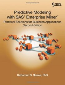 Predictive Modeling with SAS Enterprise Miner: Practical Solutions for Business Applications, Second Edition