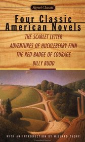 Four Classic American Novels : The Scarlet Letter Adventures Huckleberry Finn The Red Badge Courage Billy Budd