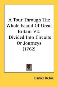 A Tour Through The Whole Island Of Great Britain V2: Divided Into Circuits Or Journeys (1762)