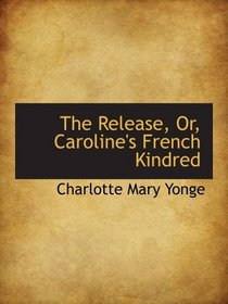 The Release, Or, Caroline's French Kindred