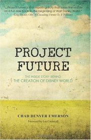 Project Future: The Inside Story Behind the Creation of Disney World