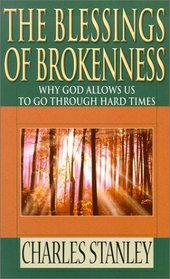 The Blessings of Brokenness: Why God Allows Us to Go Through Hard Times