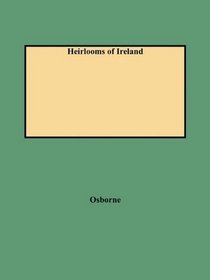 Heirlooms of Ireland : An Easy Reference to Some Irish Surnames and Their Origins