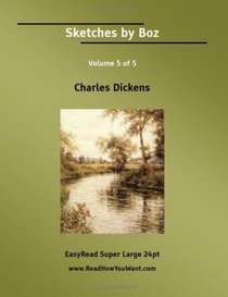 Sketches by Boz Volume 5 of 5   [EasyRead Super Large 24pt Edition]