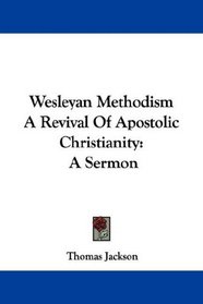 Wesleyan Methodism A Revival Of Apostolic Christianity: A Sermon