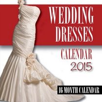 Wedding Dresses Calendar 2015: 16 Month Calendar