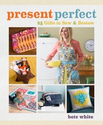 Present Perfect: 25 Gifts to Sew & Bestow