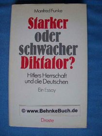 Starker oder schwacher Diktator?: Hitlers Herrschaft und die Deutschen : ein Essay (German Edition)