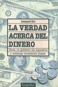 La Verdad Acerca del Dinero: Hacia un Gobierno Sin Impuestos y Sistemas Monetarios Locales / The Truth about Money (Libros Para Crecer Juntos)