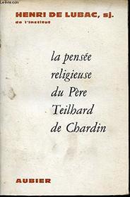 la pensee religieuse du Pere Teilhard de Chardin (French Edition)