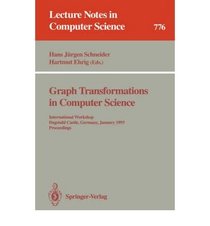 Graph Transformations in Computer Science: International Workshop Dagstuhl Castle, Germany, January 4-8, 1993 : Proceedings (Lecture Notes in Computer Science)
