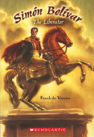 Simon Bolivar: The Liberator