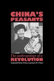 China's Peasants : The Anthropology of a Revolution