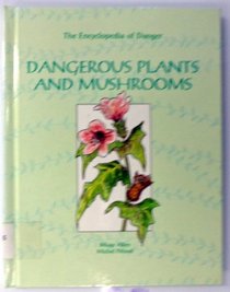Dangerous Plants and Mushrooms (Encyclopedia of Danger)