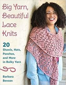 Big Yarn, Beautiful Lace Knits: 20 Shawls, Hats, Ponchos and More in Bulky Yarn