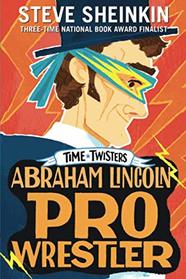 Abraham Lincoln, Pro Wrestler (Time Twisters)