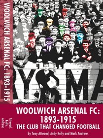 Woolwich Arsenal: the Club That Changed Football