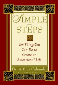 Simple Steps: 10 Things You Can Do to Create an Exceptional Life