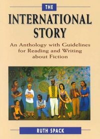 The International Story : An Anthology with Guidelines for Reading and Writing about Fiction