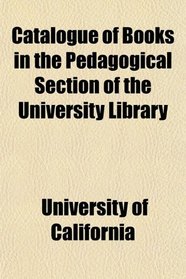 Catalogue of Books in the Pedagogical Section of the University Library