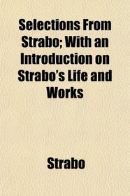 Selections From Strabo; With an Introduction on Strabo's Life and Works