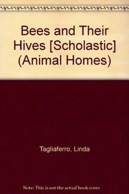 Bees and Their Hives [Scholastic] (Animal Homes)
