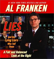 Lies and the Lying Liars Who Tell Them: A Fair and Balanced Look at the Right (Audio CD) (Unabridged)